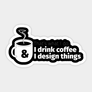 Drink Coffee and Design Things Sticker